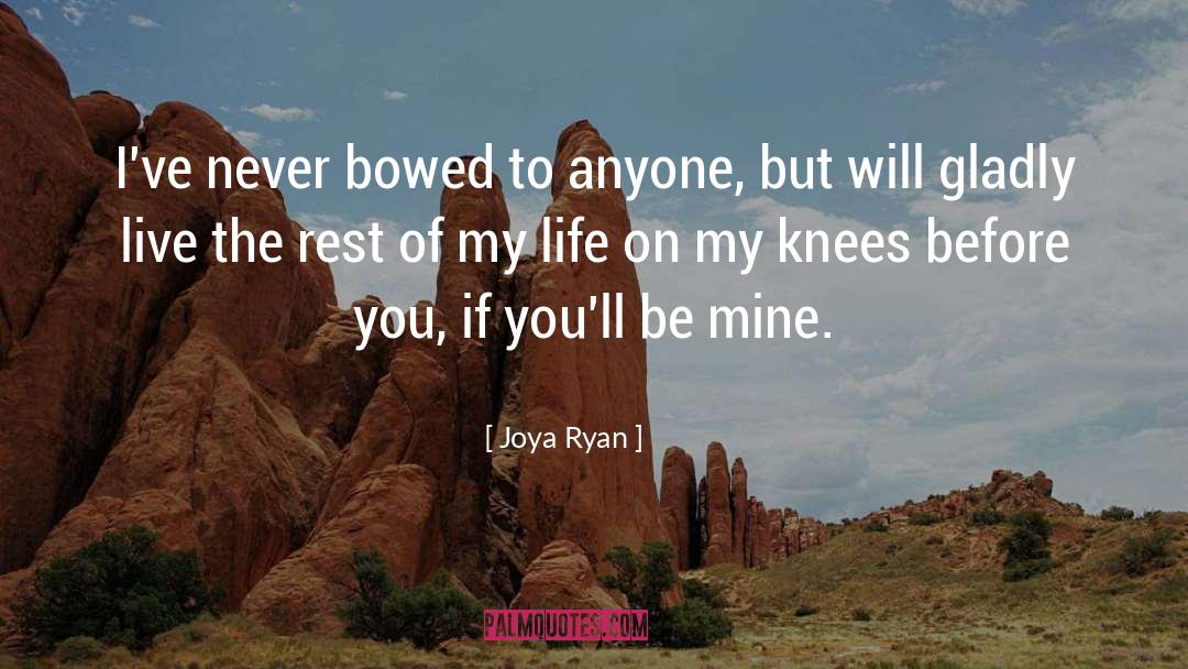 Joya Ryan Quotes: I've never bowed to anyone,