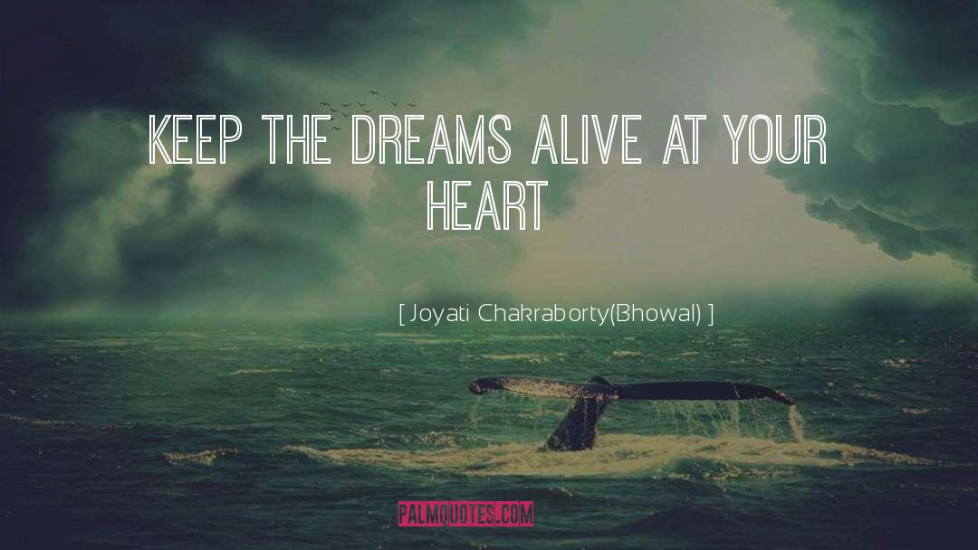 Joyati Chakraborty(Bhowal) Quotes: Keep the dreams alive at