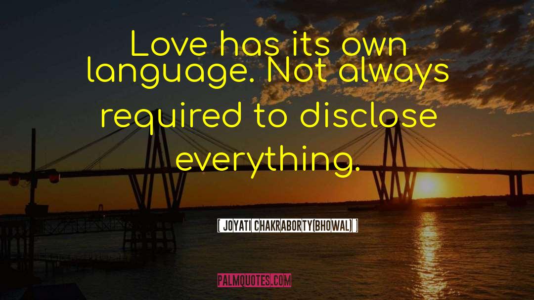 Joyati Chakraborty(Bhowal) Quotes: Love has its own language.