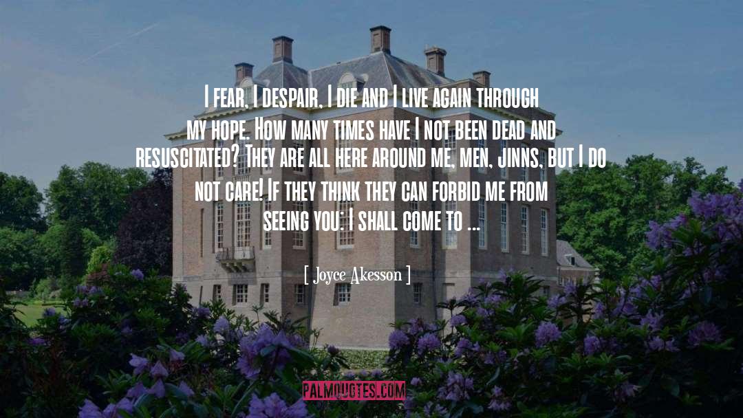 Joyce Akesson Quotes: I fear, I despair, <br