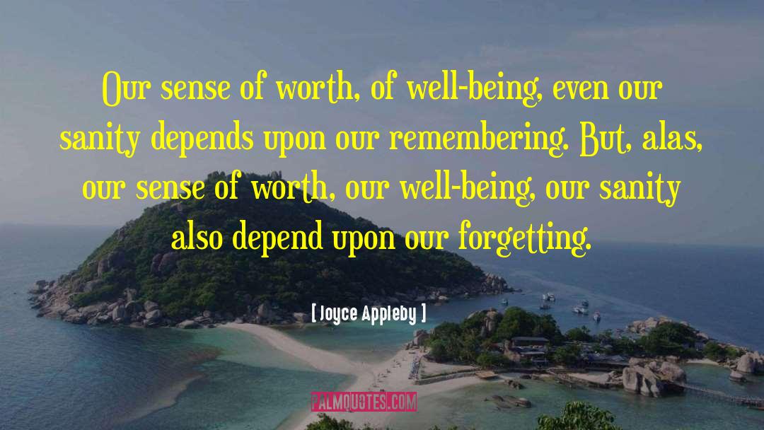 Joyce Appleby Quotes: Our sense of worth, of