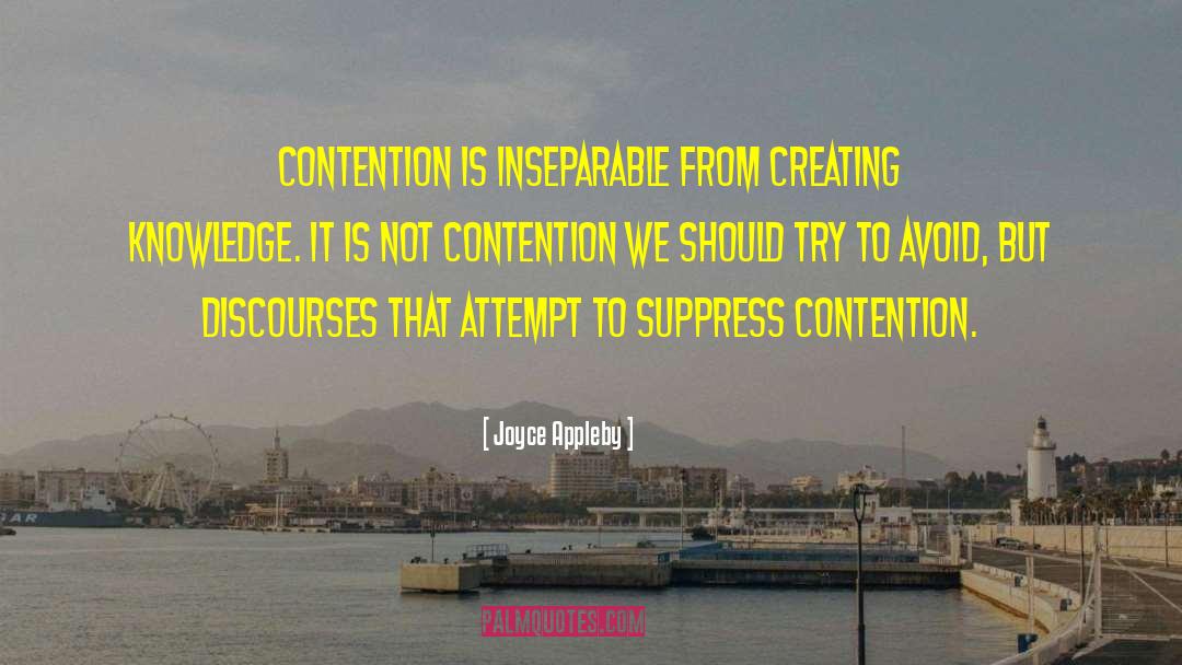 Joyce Appleby Quotes: Contention is inseparable from creating