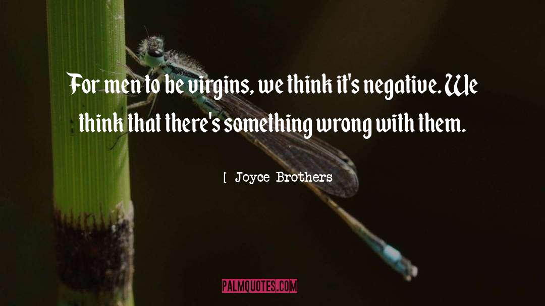 Joyce Brothers Quotes: For men to be virgins,