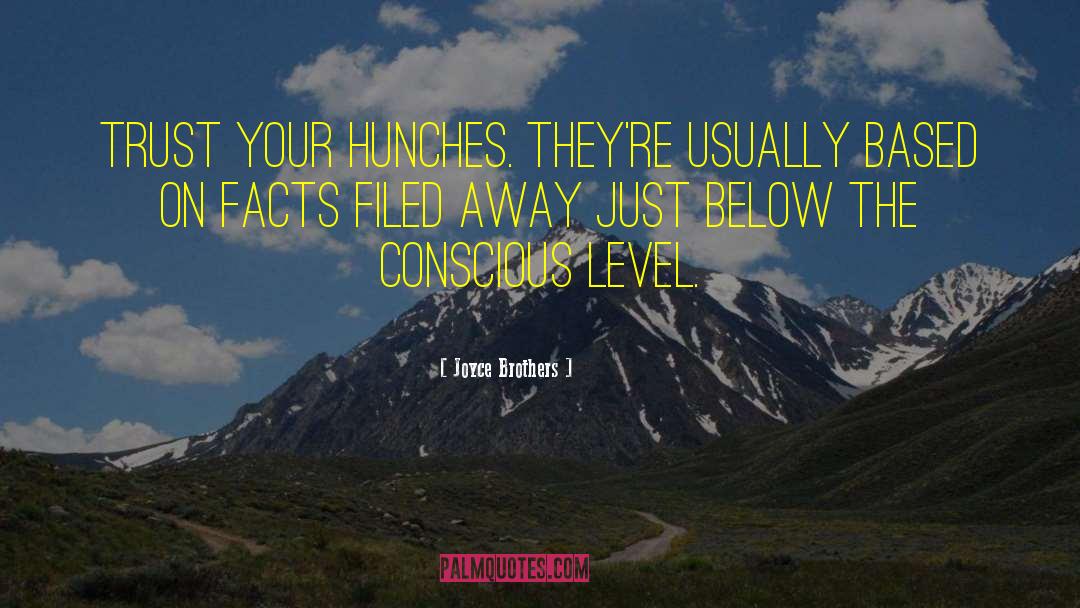 Joyce Brothers Quotes: Trust your hunches. They're usually
