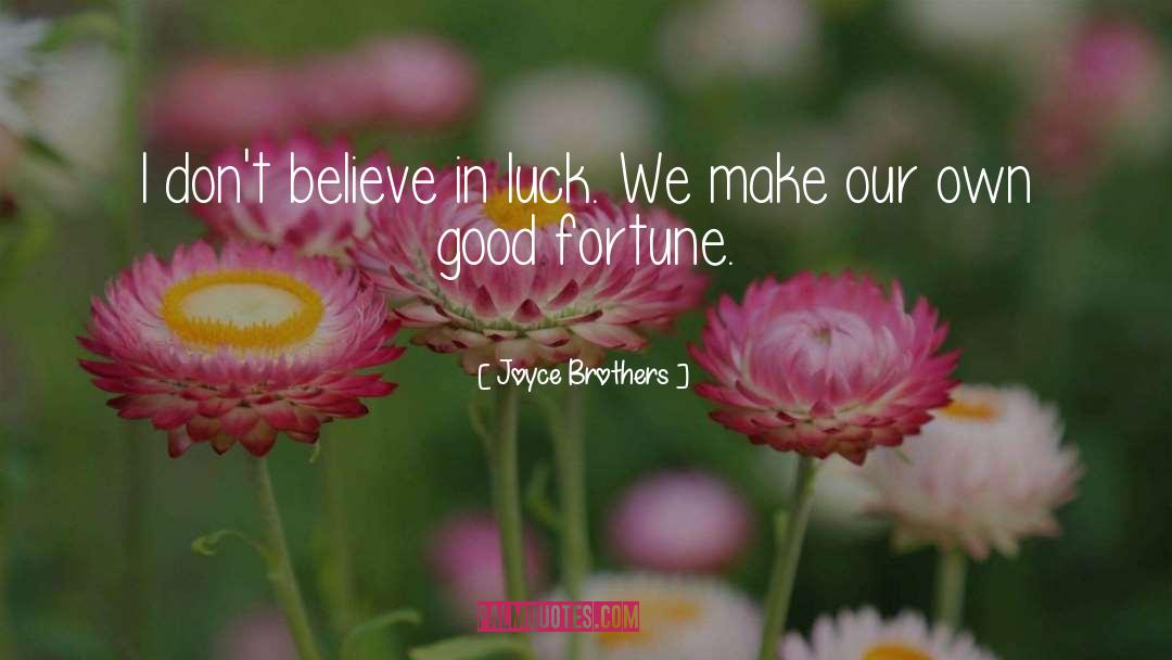 Joyce Brothers Quotes: I don't believe in luck.