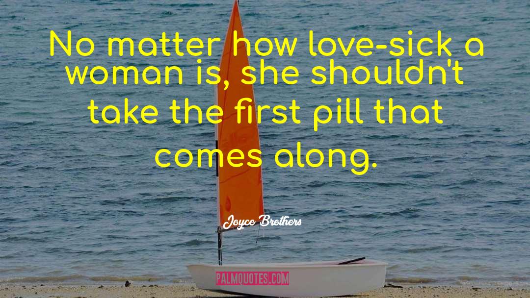 Joyce Brothers Quotes: No matter how love-sick a
