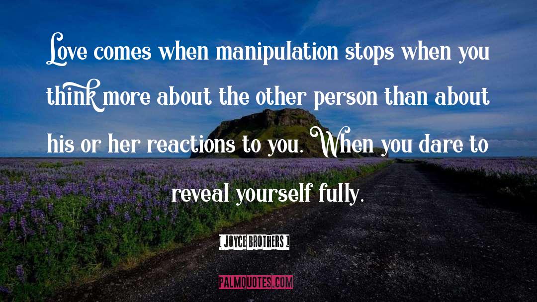 Joyce Brothers Quotes: Love comes when manipulation stops