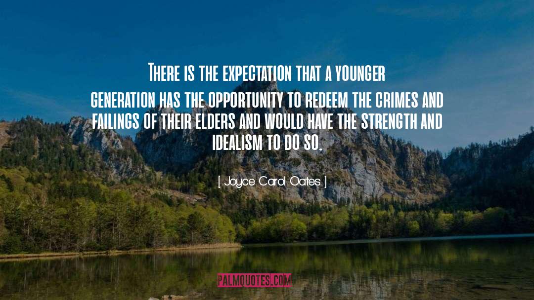 Joyce Carol Oates Quotes: There is the expectation that