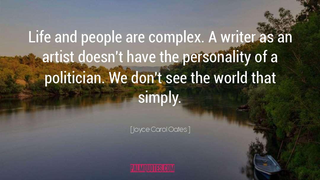 Joyce Carol Oates Quotes: Life and people are complex.