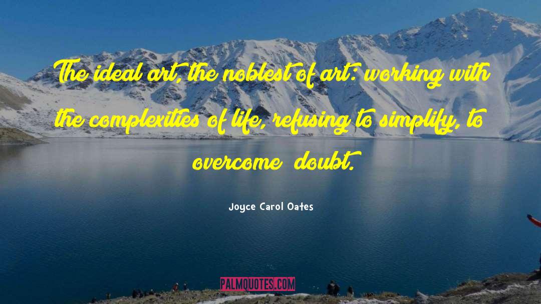 Joyce Carol Oates Quotes: The ideal art, the noblest