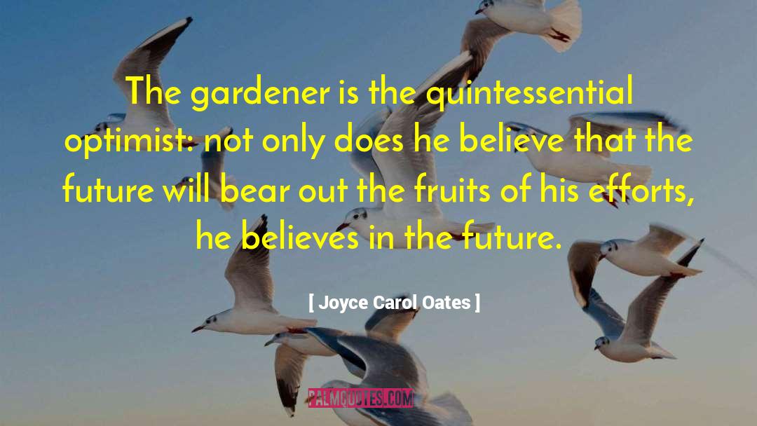 Joyce Carol Oates Quotes: The gardener is the quintessential