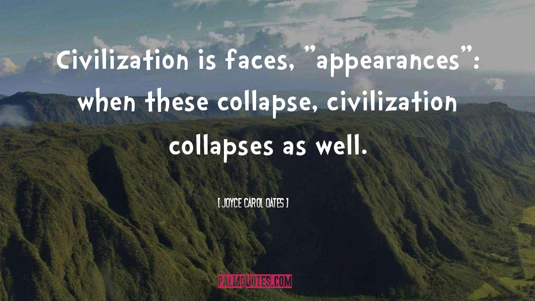 Joyce Carol Oates Quotes: Civilization is faces, 