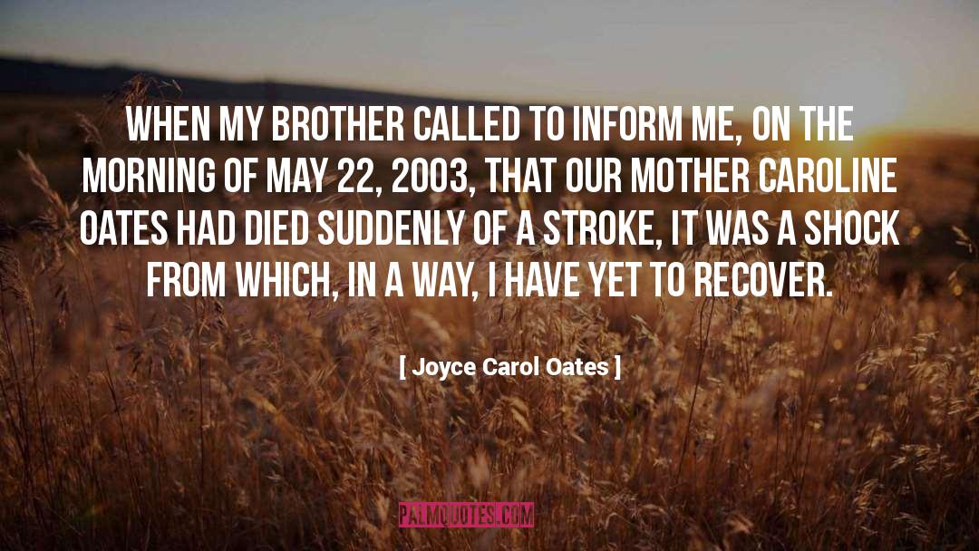 Joyce Carol Oates Quotes: When my brother called to