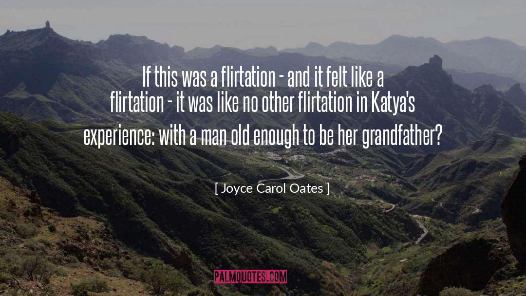 Joyce Carol Oates Quotes: If this was a flirtation