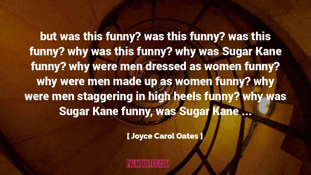 Joyce Carol Oates Quotes: but was this funny? was