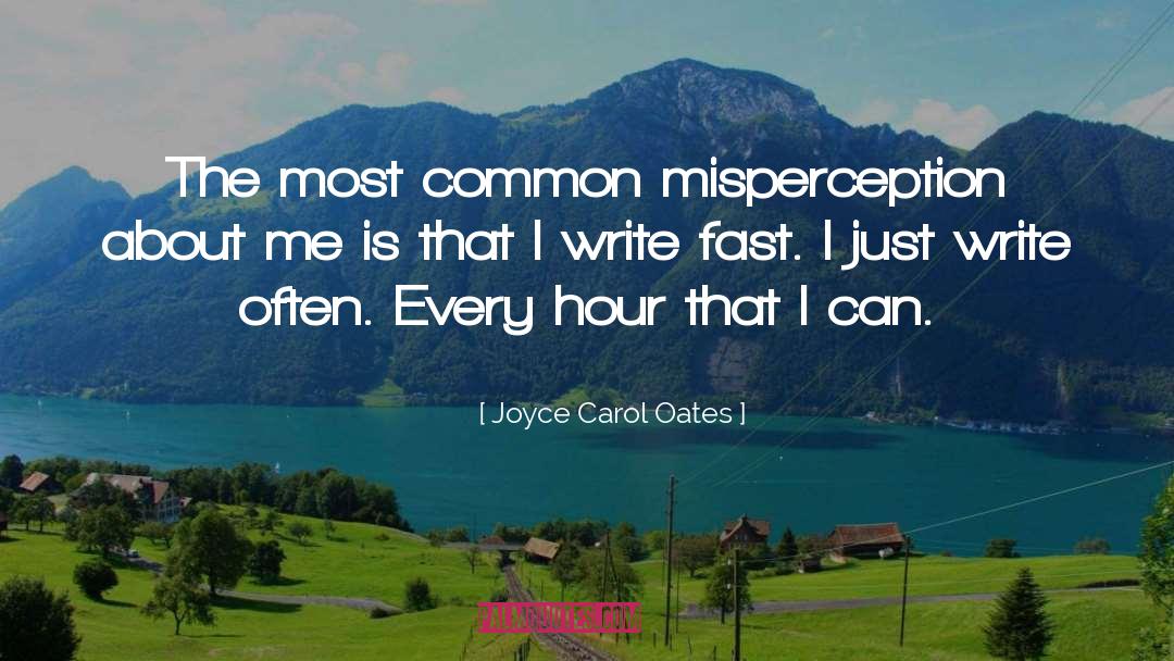 Joyce Carol Oates Quotes: The most common misperception about