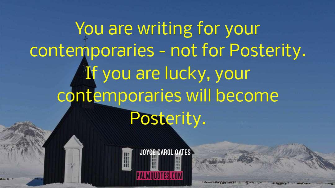 Joyce Carol Oates Quotes: You are writing for your