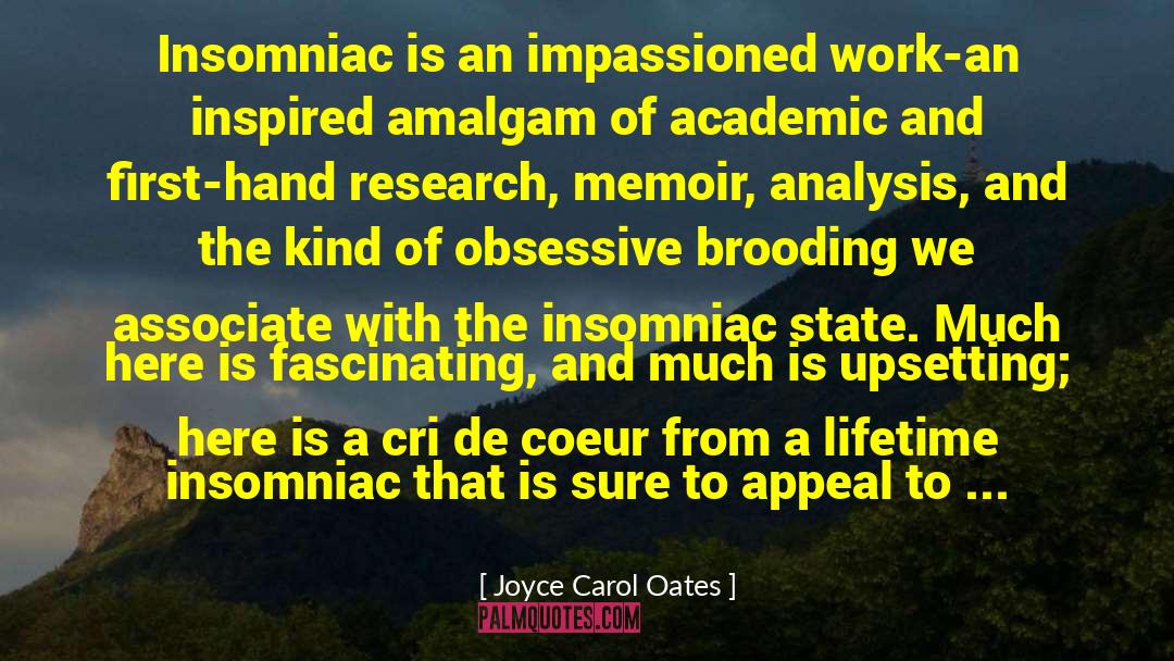 Joyce Carol Oates Quotes: Insomniac is an impassioned work-an