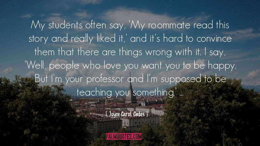 Joyce Carol Oates Quotes: My students often say, 'My