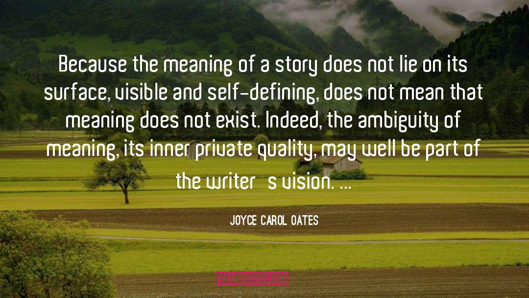 Joyce Carol Oates Quotes: Because the meaning of a