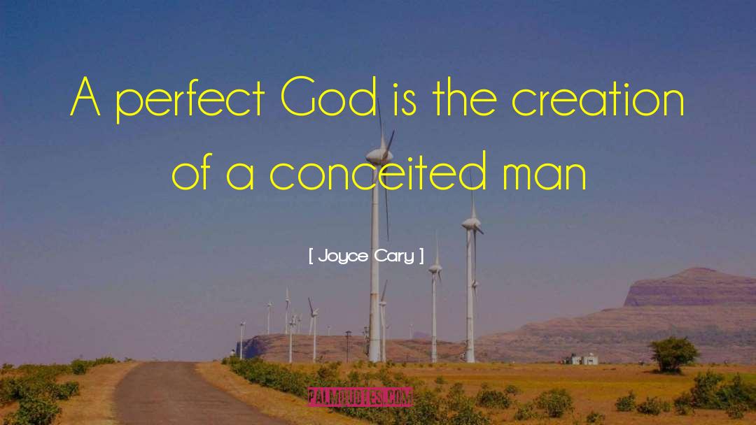 Joyce Cary Quotes: A perfect God is the