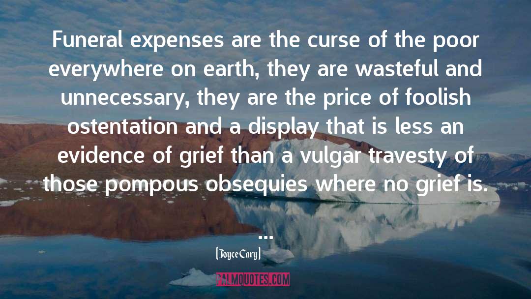 Joyce Cary Quotes: Funeral expenses are the curse