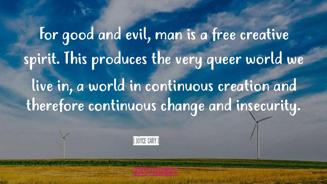 Joyce Cary Quotes: For good and evil, man