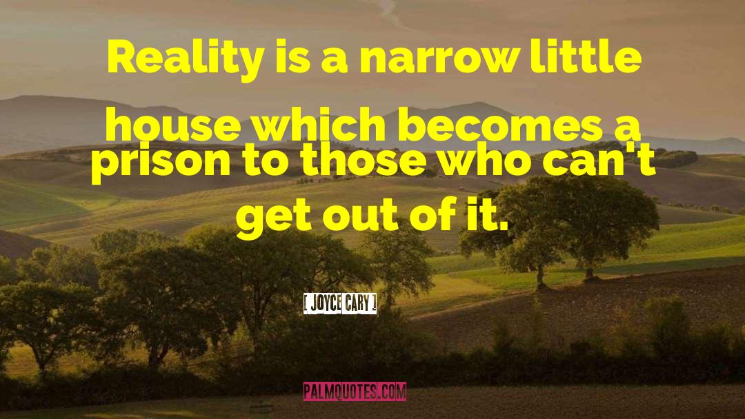 Joyce Cary Quotes: Reality is a narrow little