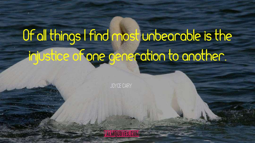 Joyce Cary Quotes: Of all things I find
