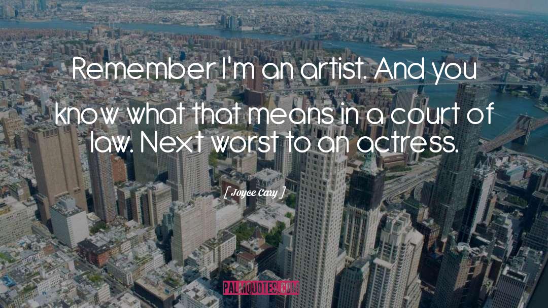 Joyce Cary Quotes: Remember I'm an artist. And