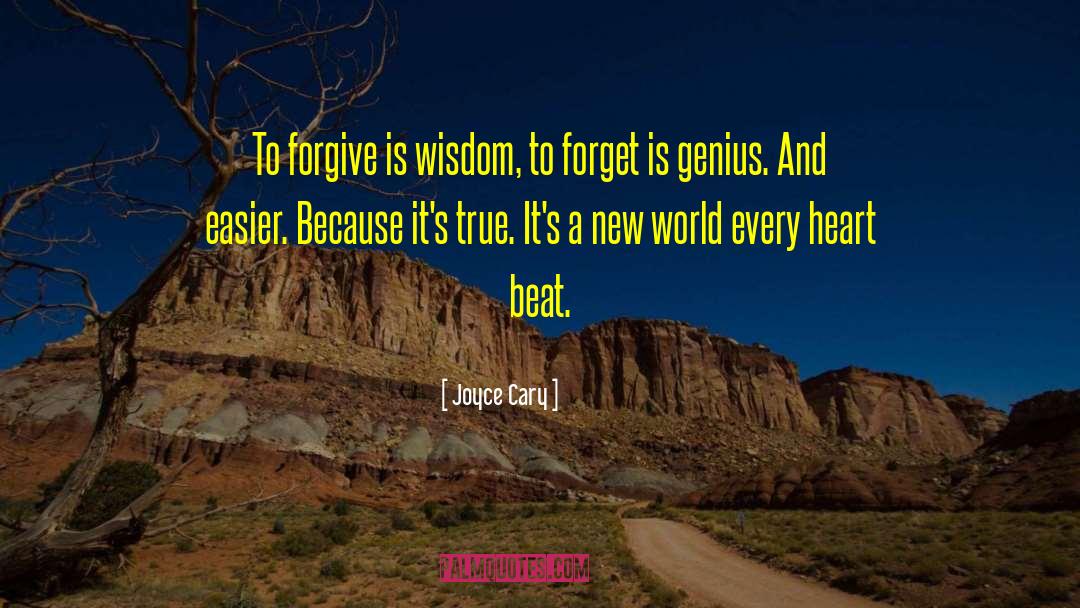 Joyce Cary Quotes: To forgive is wisdom, to