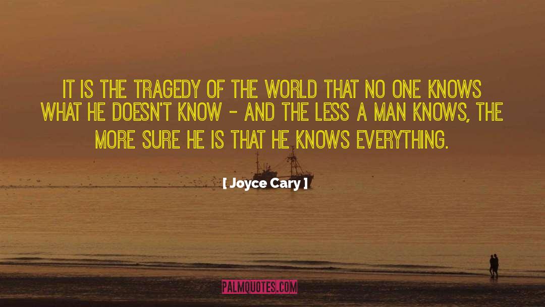 Joyce Cary Quotes: It is the tragedy of