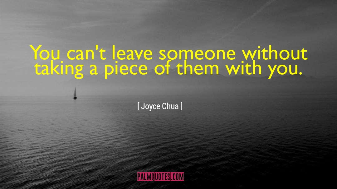Joyce Chua Quotes: You can't leave someone without