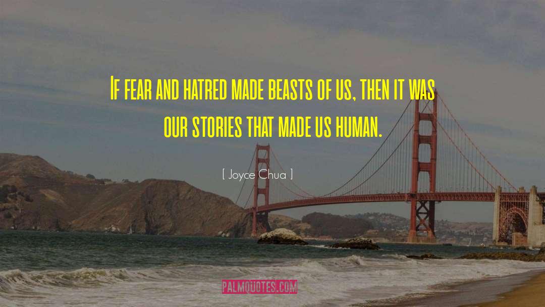 Joyce Chua Quotes: If fear and hatred made