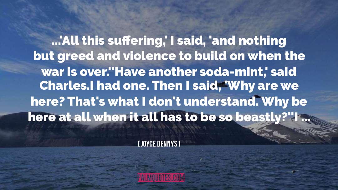 Joyce Dennys Quotes: ...'All this suffering,' I said,