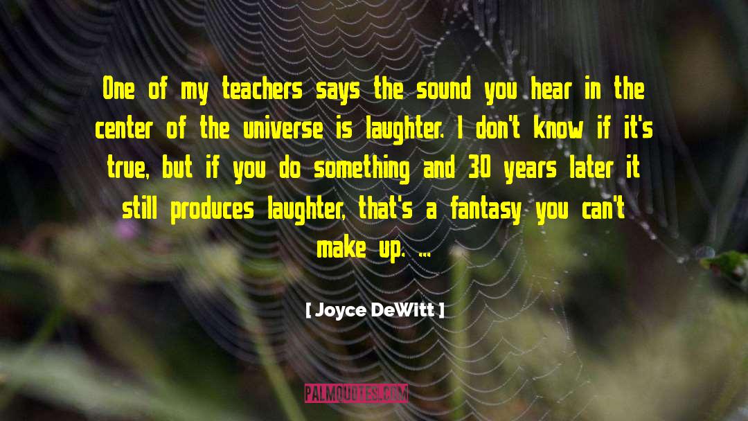 Joyce DeWitt Quotes: One of my teachers says