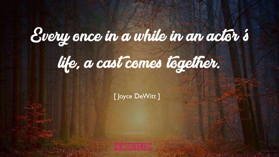 Joyce DeWitt Quotes: Every once in a while