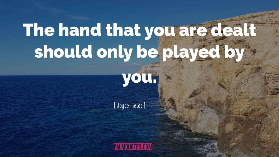 Joyce Fields Quotes: The hand that you are