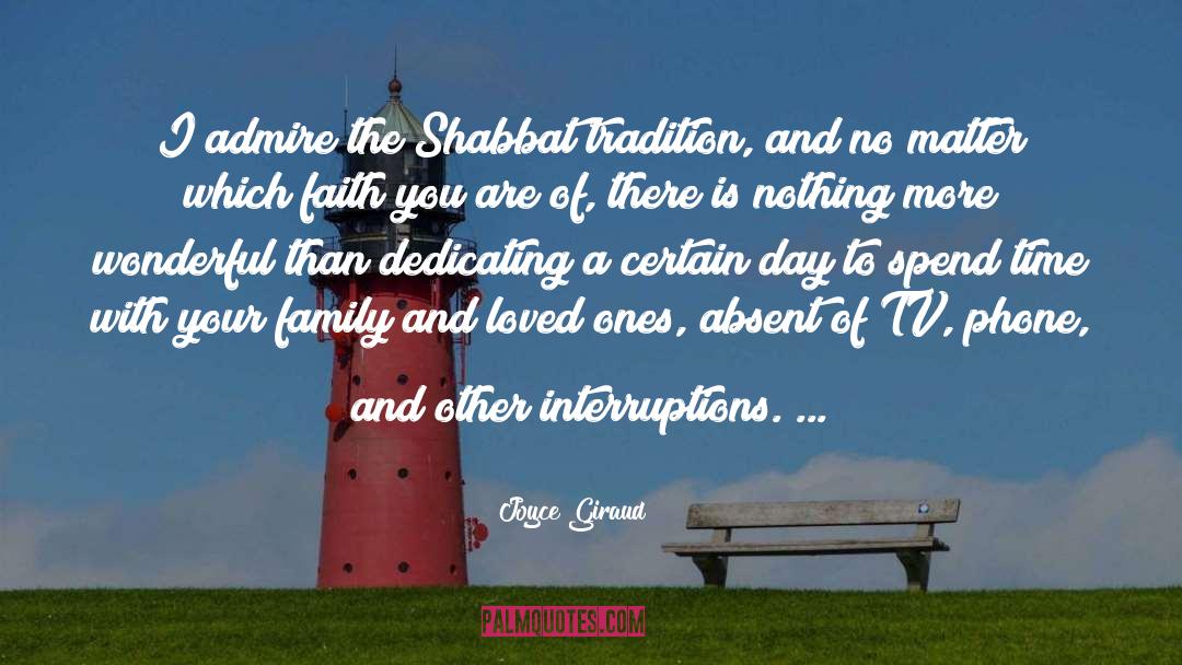Joyce Giraud Quotes: I admire the Shabbat tradition,