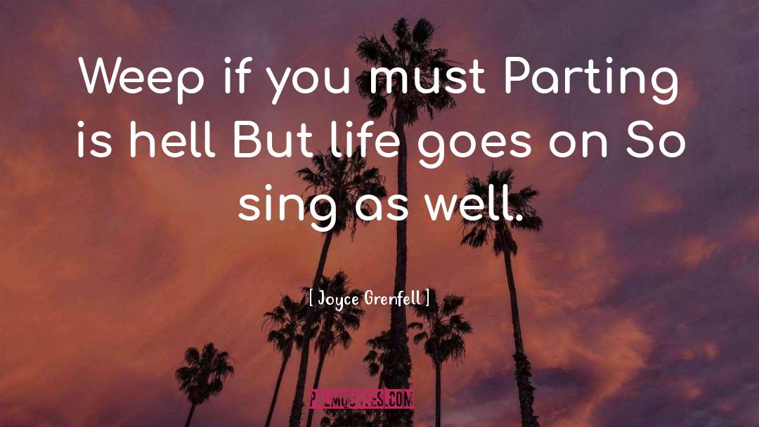 Joyce Grenfell Quotes: Weep if you must Parting
