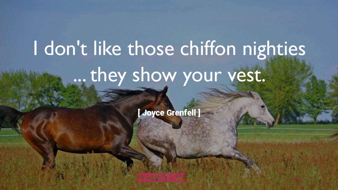 Joyce Grenfell Quotes: I don't like those chiffon