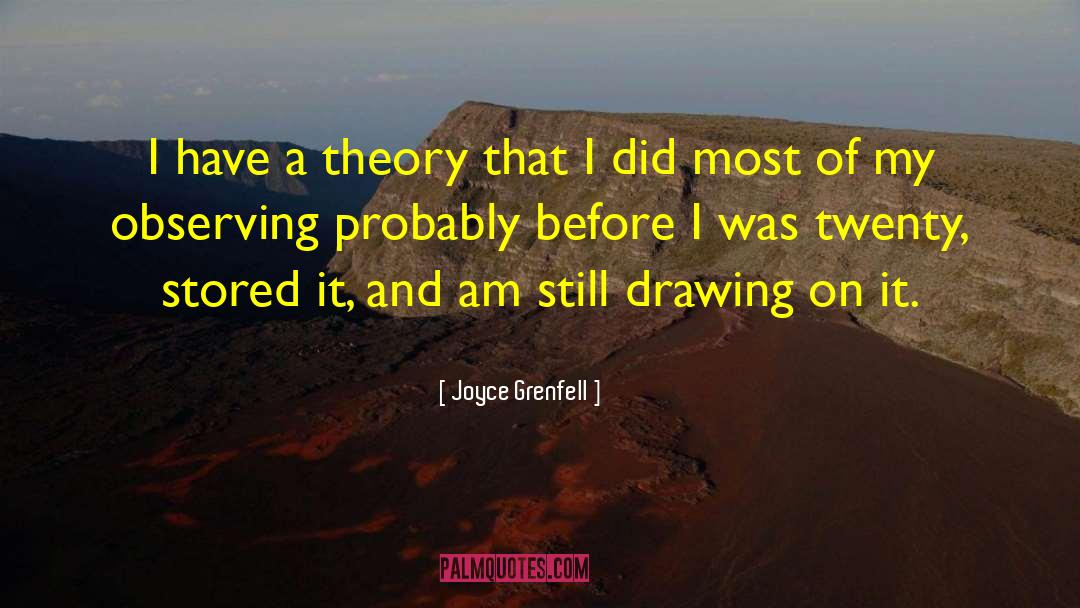 Joyce Grenfell Quotes: I have a theory that