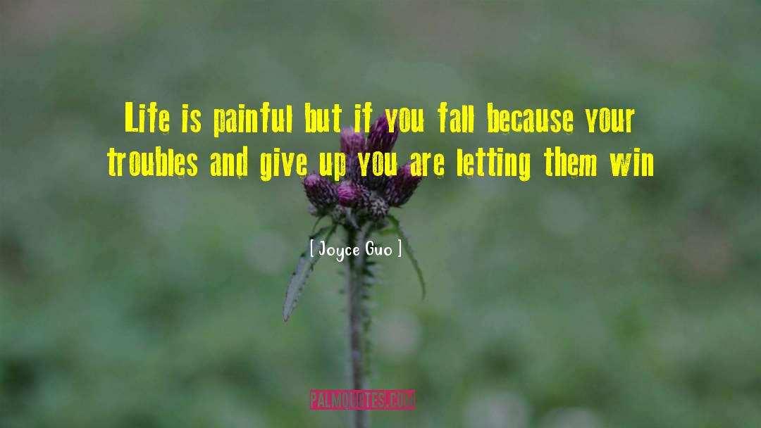 Joyce Guo Quotes: Life is painful but if