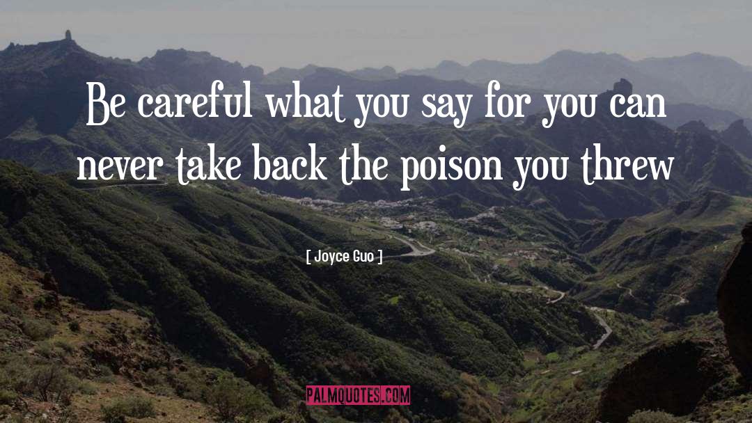 Joyce Guo Quotes: Be careful what you say