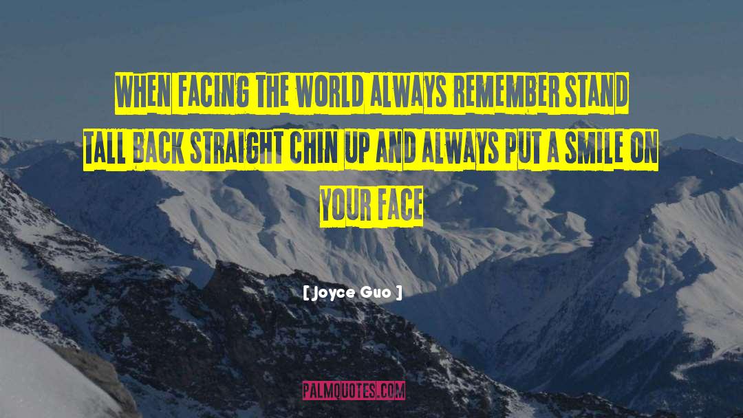 Joyce Guo Quotes: When facing the world always