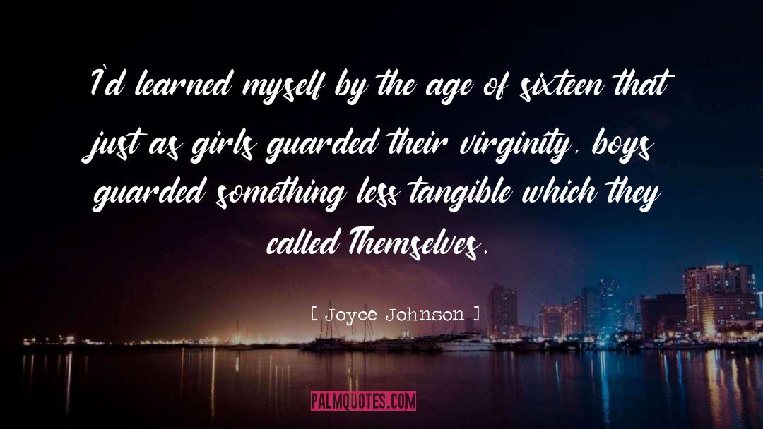 Joyce Johnson Quotes: I'd learned myself by the