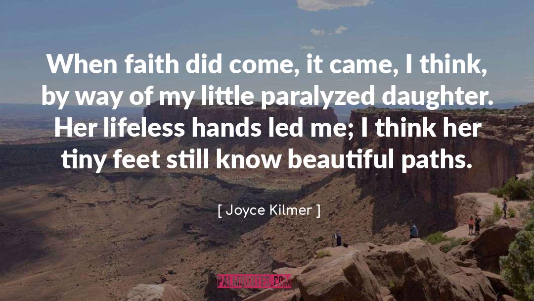 Joyce Kilmer Quotes: When faith did come, it