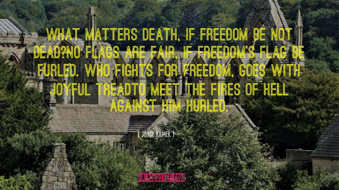 Joyce Kilmer Quotes: What matters Death, if Freedom