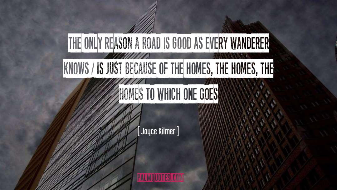 Joyce Kilmer Quotes: The only reason a road