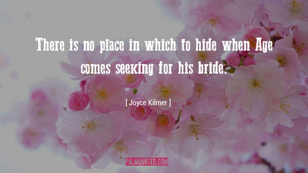 Joyce Kilmer Quotes: There is no place in